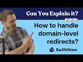 How should we handle domain-level redirects Can You Explain It
