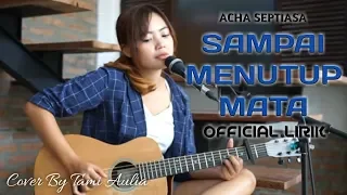 Download SAMPAI MENUTUP MATA - Acha Septiasa | Official Lirik | Cover By Tami Aulia MP3