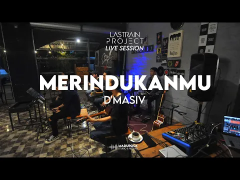 Download MP3 D'Masiv - Merindukanmu (Lastrain Project Cover) Live Session