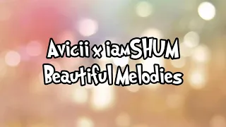 Download Avicii X IamSHUM - Beautiful Melodies(lirik MP3