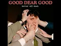 Better Off Dead - Good Dear Good