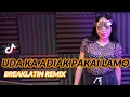 Download Lagu BREAKLATIN - Uda Ka Adiak Pakai Lamo (Fauzana) | Sanang Sanangkan Badan Remix Viral Tiktok