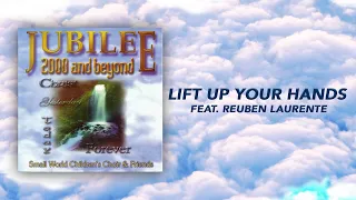 Download Small World Children's Choir \u0026 Friends - Lift up Your Hands (feat. Reuben Laurente) (Official Audio) MP3