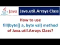 How to use fill byte a byte val method of Java util Arrays Class