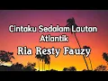 Download Lagu Ria Resty Fauzy - Cintaku Sedalam Lautan Atlantik || LIRIK
