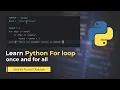 Learn Python For loop once and for all