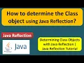 How to determine the Class object using Java Reflection Reflection in java