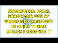Wordpress Fatal error and use of undefined constant in child theme unless I redefine it
