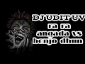 Download Lagu RA RA ANGADA VS BENJO DHUN DJ UDIT UV MUSICAL 2K25 TAPORI 