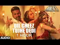 DIL CHEEZ TUJHE DEDI (1 HOUR) | AIRLIFT | AKSHAY KUMAR | ANKIT TIWARI | ARIJIT SINGH