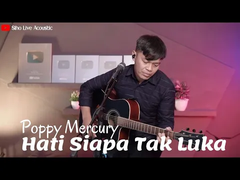 Download MP3 HATI SIAPA TAK LUKA - POPPY MERCURY | COVER BY SIHO LIVE ACOUSTIC