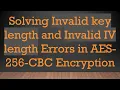 Solving Invalid key length and Invalid IV length Errors in AES-256-CBC Encryption