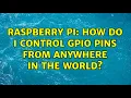 Raspberry Pi How do I control GPIO pins from anywhere in the world