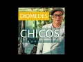 Una Chica Bien - Diomedes