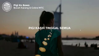 Download Ko Bawa Pigi - Bocah Karang \u0026 Cobra MTC (Lirik) MP3