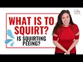 What Is To Squirt - Is Squirting Peeing