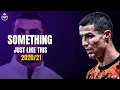 Cristiano Ronaldo► Something Just Like This ►The Chainsmokers \u0026 Coldplay ►Skills \u0026 Goals ►2020/21►HD