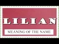 NAME LILIAN - FUN FACTS AND MEANING OF THE NAME