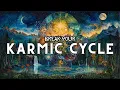 Break Your Karmic Cycle Once and For All Karma Series Part - 1