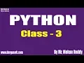 PYTHON Tutorial Class - 3 by Mr Mohan Reddy On 17-05-2019