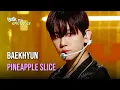 Download Lagu BAEKHYUN (백현) - Pineapple Slice [Lyrics] | KBS WORLD TV 240906