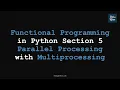 RP Functional Programming in Python Section 5 Parallel Processing with Multiprocessing Advanced