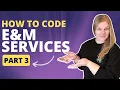 How to Code E M Services Part 3 - Amount Complexity of Data to Be Reviewed and Analyzed