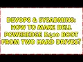 DevOps SysAdmins How to make Dell PowerEdge R410 boot from two hard drives