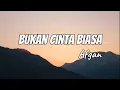 Download Lagu Afgan - Bukan Cinta Biasa (lirik)