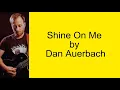 Song of the Day #15: Shine On Me by Dan Auerbach