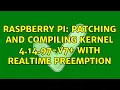 Raspberry Pi Patching and Compiling Kernel 4 14 97-v7 with Realtime Preemption