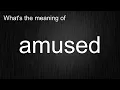 What s the meaning of Amused How to pronounce
