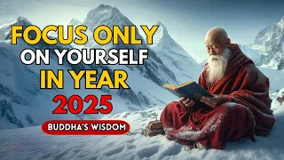 10 Buddhist Lessons To Help You FOCUS ONLY ON YOURSELF IN 2025 | Buddhism Wisdom