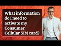 What information do I need to activate my Consumer Cellular SIM card