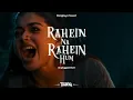 Lagu Rahein Na Rahein Hum (Unplugged) | Ayushmann Khurrana, Rashmika Mandanna | Thamma | Sachin-Jigar