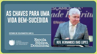 ECLESIASTES 11: COMO TER UMA VIDA BEM-SUCEDIDA? | Rev. Hernandes Dias Lopes | EBD | IPP
