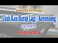 Download Lagu USAH KAU HARAP LAGI ll KARAOKE KERONCONG ll THE MERCYS ll NADA PRIA AS=DO