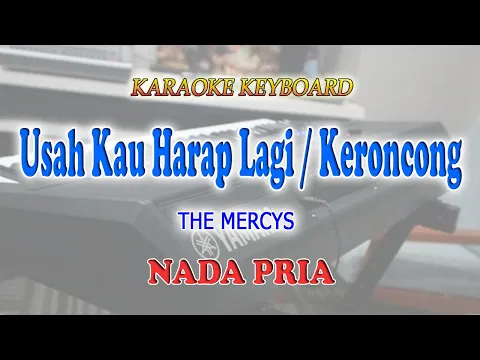 Download MP3 USAH KAU HARAP LAGI ll KARAOKE KERONCONG ll THE MERCYS ll NADA PRIA AS=DO