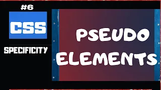 CSS Specificity Explained Part 6 CSS Selectors Pseudo Elements CSS tutorial for beginners