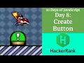Day 8 Create Button - HACKERRANK