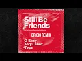 G-Eazy - Still Be Friends ft. Tory Lanez, Tyga (Dr.Gio Remix)