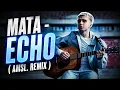 Mata - ECHO aMsl Remix
