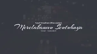 Download Merelakanmu Seutuhnya - Yusuf Hmadhani | Cover - Eps.9 MP3