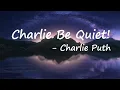 Download Lagu Charlie Puth - Charlie Be Quiet!  Lyrics