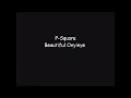 P-Square - Beautiful Onyinye (Lyrics)