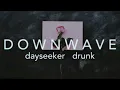 Dayseeker | Drunk (slowed+reverbed)