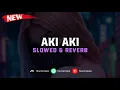 Download Lagu DJ Aki Aki ( Slowed \u0026 Reverb ) 🎧