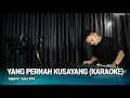 Download Lagu YANG PERNAH KUSAYANG (KARAOKE/LIRIK) - DANGDUT VERSI UDA FAJAR