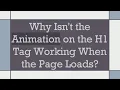 Why Isn t the Animation on the H1 Tag Working When the Page Loads