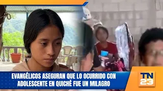 Evangélicos aseguran que lo ocurrido con adolescente en Quiché fue un milagro
